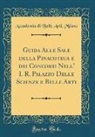 Accademia Di Belle Arti Milano - Guida Alle Sale della Pinacoteca e dei Concorsi Nell' I. R. Palazzo Delle Scienze e Belle Arti (Classic Reprint)