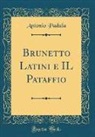 Antonio Padula - Brunetto Latini e IL Pataffio (Classic Reprint)