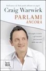 Craig Warwick - Parlami ancora. Gli angeli, le storie e gli incontri più toccanti della mia vita