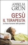 Grün Anselm - Gesù il terapeuta. La forza risanante delle parabole
