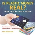 Baby, Baby Professor - Is Plastic Money Real? How Credit Cards Work - Math Book Nonfiction 9th Grade | Children's Money & Saving Reference