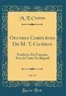 Marcus Tullius Cicero, M. T. Cicéron - Oeuvres Complètes De M. T. Cicéron, Vol. 17