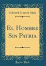 Edward Everett Hale - El Hombre Sin Patria (Classic Reprint)