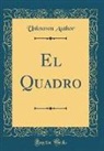 Unknown Author - El Quadro (Classic Reprint)