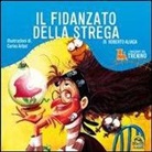 Roberto Aliaga - I racconti del trenino. Il fidanzato della strega