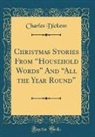 Charles Dickens - Christmas Stories From "Household Words" And "All the Year Round" (Classic Reprint)