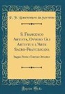 P. F. Bonaventura da Sorrento - S. Francesco Artista, Ovvero Gli Artisti e l'Arte Sacro-Francescana