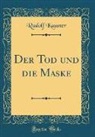 Rudolf Kassner - Der Tod und die Maske (Classic Reprint)