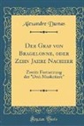 Alexandre Dumas - Der Graf Von Bragelonne, Oder Zehn Jahre Nachher: Zweite Fortsetzung Der "drei Musketiere" (Classic Reprint)