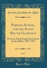 Perkins School For The Blind - Perkins School for the Blind Bound Clippings, Vol. 1: Western Pennsylvania Institution for the Blind, 1907-1910 (Classic Reprint)