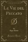 Ugo Ojetti - Le Vie del Peccato (Classic Reprint)
