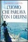 Alfredo Giacon - L'uomo che parlava con i delfini