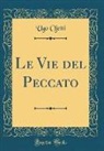 Ugo Ojetti - Le Vie del Peccato (Classic Reprint)