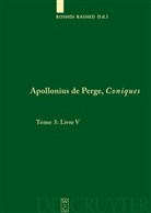 Apollonius de Perge, Roshd Rashed, Roshdi Rashed - Apollonius de Perge: Apollonius de Perge, Coniques - Tome 3: Livre V. Commentaire historique et mathématique, édition et traduction du texte arabe