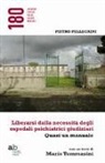 Pietro Pellegrini - Liberarsi dalla necessità degli ospedali psichiatrici giudiziari. Quasi un manuale