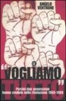 Angelo Ventrone - «Vogliamo tutto». Perché due generazioni hanno creduto nella rivoluzione 1960-1988