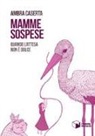 Ambra Caserta - Mamme sospese. Quando l'attesa non è dolce