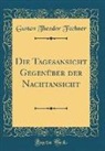 Gustav Theodor Fechner - Die Tagesansicht Gegenüber der Nachtansicht (Classic Reprint)