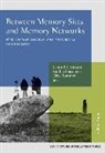 Reinhard Bernbeck, Kerstin P. Hofmann, Ulrike Sommer - Between Memory Sites and Memory Networks