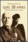 Bruno G. Lonati - Quel 28 aprile. Mussolini e Claretta: la verità