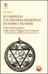 C. C. ZAIN, S. de Guaita, V. Gallucci, F. Pignatelli - Il tarocco e il sistema ermetico di nomi e numeri. Corso teorico-pratico sugli arcani maggiori dei tarocchi a uso dell'antica fratellanza ermetica di Luxor