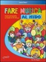 Laura Facci - Fare musica al nido. Percorsi teorico-pratici di educazione musicale per bambini da 20 a 36 mesi