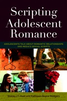 Stacey J. T. Hust, Stacey J.T. Hust, Kathleen Boyce Rodgers, Sharon R. Mazzarella - Scripting Adolescent Romance