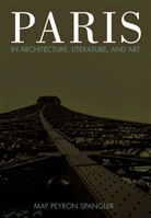 May Spangler - Paris in Architecture, Literature, and Art