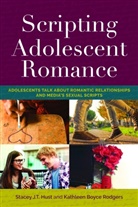 Stacey J. T. Hust, Stacey J.T. Hust, Kathleen Boyce Rodgers - Scripting Adolescent Romance
