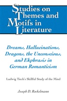 Joseph D Rockelmann, Joseph D. Rockelmann, Virginia L Lewis, Edward T. Larkin, Virginia L. Lewis, Edward T Larkin... - Dreams, Hallucinations, Dragons, the Unconscious, and Ekphrasis in German Romanticism