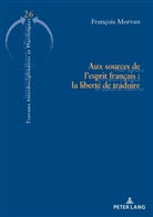 François Morvan, Brigitte Krulic - Aux sources de l'esprit français : la liberté de traduire