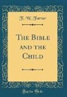 F. W. Farrar - The Bible and the Child (Classic Reprint)