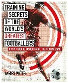James Witts, Witts James - Training Secrets of the World's Greatest Footballers