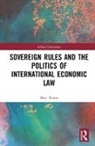 Marc Froese, Marc D. Froese - Sovereign Rules and the Politics of International Economic Law