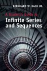 Bach, Bernhard W. Bach, Jr Bernhard W. Bach, Jr. Bach, BACH BERNHARD W., Bernhard W. Bach Jr - Student''s Guide to Infinite Series and Sequences