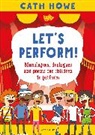 Cath Howe, Howe Cath - Let's Perform!
