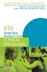 Jeffrey Ahmed, Ahmed Jeffrey, Alex Bailey, Edward Maclaren, Margaret Rhoads, Rhoads Margaret... - 450 Single Best Answers in the Clinical Specialities