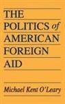 O Leary, Michael O'Leary, Michael Kent O'leary, Michael O''leary - Politics of American Foreign Aid
