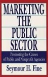 Fine, Seymour H. Fine, Fine Seymour H. - Marketing the Public Sector