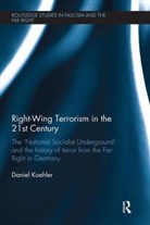 Daniel Koehler, Daniel (German Institute on Radicalizatio Koehler, Daniel (German Institute on Radicalization and De-radicalization Studies (GIRDS) Koehler, Daniel (Girds Koehler - Right-Wing Terrorism in the 21st Century