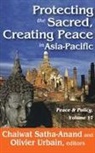 SATHA ANAND, Chaiwat Satha-Anand, Satha-Anand Chaiwat, Satha-Anand Chaiwat, Urbain Olivier, Chaiwat Satha-Anand... - Protecting the Sacred, Creating Peace in Asia-Pacific