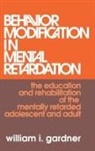Gardner, William Gardner, William I. Gardner, Gardner William - Behavior Modification in Mental Retardation