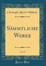 Christoph Martin Wieland - Sämmtliche Werke, Vol. 27 (Classic Reprint)