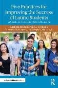 Mary L. Gonzalez, GONZALEZ, Mary L González, Mary L. González, Joseph F. Johnson, … - Five Practices for Improving the Success of Latino Students A Guide for Secondary School Leaders