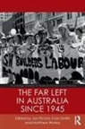 Jon Smith Piccini, Evan Smith, Jon Piccini, Evan Smith, Matthew Worley, Matthew (University of Reading Worley - Far Left in Australia Since 1945