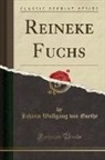 Johann Wolfgang von Goethe - Reineke Fuchs (Classic Reprint)