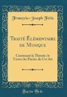 Francois-Joseph Fetis, François-Joseph Fétis - Traité Élémentaire de Musique