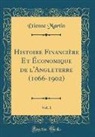Etienne Martin, Étienne Martin - Histoire Financière Et Économique de l'Angleterre (1066-1902), Vol. 1 (Classic Reprint)