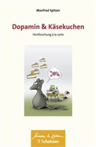 Manfred Spitzer, Manfred (Prof. Dr. Dr.) Spitzer, Manfred (Prof.) Spitzer, Manfred (Professor) Spitzer, Wul Bertram, Wulf Bertram - Dopamin und Käsekuchen (Wissen & Leben)