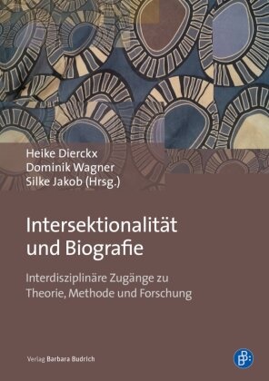 Heike Dierckx, Silke Jakob, Domini Wagner, Dominik Wagner - Intersektionalität und Biografie - Interdisziplinäre Zugänge zu Theorie, Methode und Forschung